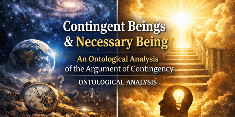 সম্ভাব্য অস্তিত্ব ও অপরিহার্য বাস্তবতা: দলীল আল-ইমকান ওয়াল-উজুবের অস্তিত্বতাত্ত্বিক বিশ্লেষণ